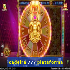 cadeira 777 plataforma